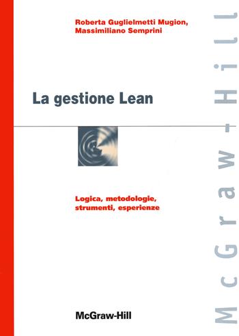 La gestione lean - Roberta Guglielmetti Mugion, Massimiliano Semprini - Libro McGraw-Hill Education 2012, Custom publishing | Libraccio.it
