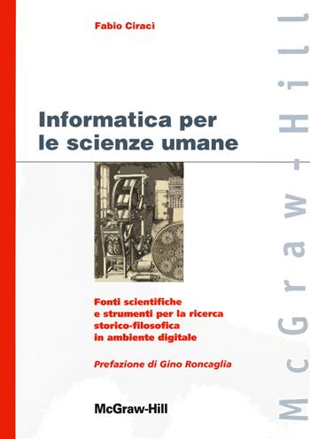 Informatica per le scienze umane - Fabio Ciracì - Libro McGraw-Hill Education 2012, Custom publishing | Libraccio.it