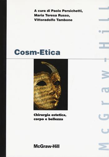 Cosm-etica. Chirurgia estetica, corpo e bellezza  - Libro McGraw-Hill Education 2021, Print on demand | Libraccio.it