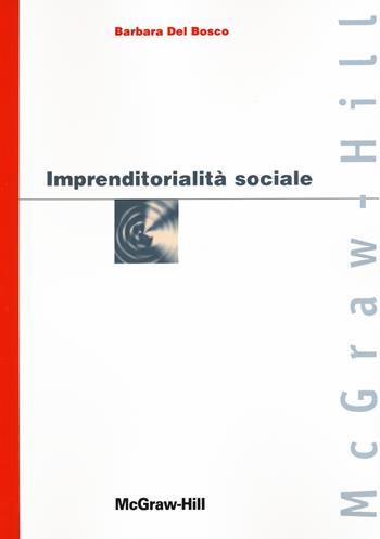 Imprenditorialità sociale - Barbara Del Bosco - Libro McGraw-Hill Education 2012, Custom publishing | Libraccio.it
