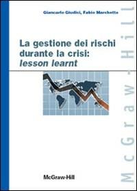 Gestione dei rischi durante la crisi: lesson learnt - Paolo Giudici - Libro McGraw-Hill Education 2013, Print on demand | Libraccio.it