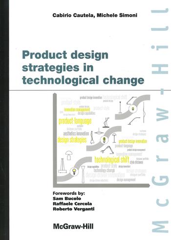 Product design strategies in technological change - Cabirio Cautela, Michele Simoni - Libro McGraw-Hill Education 2013, Custom publishing | Libraccio.it