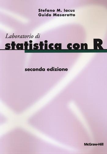 Laboratorio di statistica con R - Stefano M. Iacus, Guido Masarotto - Libro McGraw-Hill Education 2013, Custom publishing | Libraccio.it