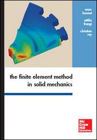 The finite element method in solid mechanics - Marc Bonnet, Attilio Frangi, Christian Rey - Libro McGraw-Hill Education 2014, Print on demand | Libraccio.it