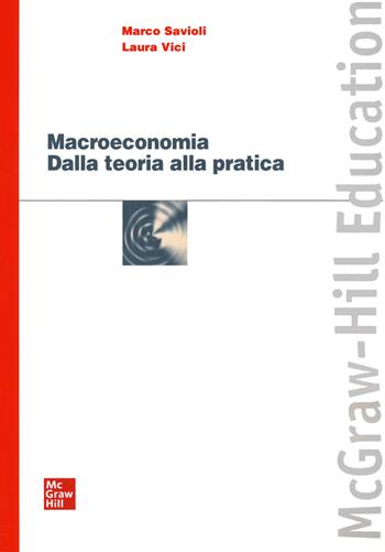 Macroeconomia. Dalla teoria alla pratica - Savioli Marco, Vici Laura - Libro McGraw-Hill Education 2014, Economia e discipline aziendali | Libraccio.it