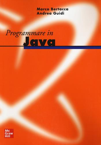 Programmare in Java - Marco Bertacca, Andrea Guidi - Libro McGraw-Hill Education 2014, Scienze | Libraccio.it