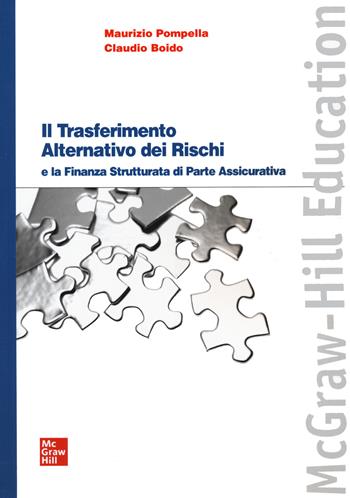 Il trasferimento alternativo dei rischi e la finanza strutturata di parte assicurativa - Maurizio Pompella, Claudio Boido - Libro McGraw-Hill Education 2014, Economia e discipline aziendali | Libraccio.it
