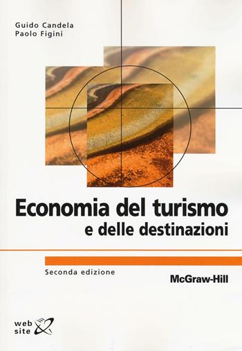 Economia del turismo e delle destinazioni - Guido Candela, Paolo Figini - Libro McGraw-Hill Education 2016, Collana di istruzione scientifica | Libraccio.it