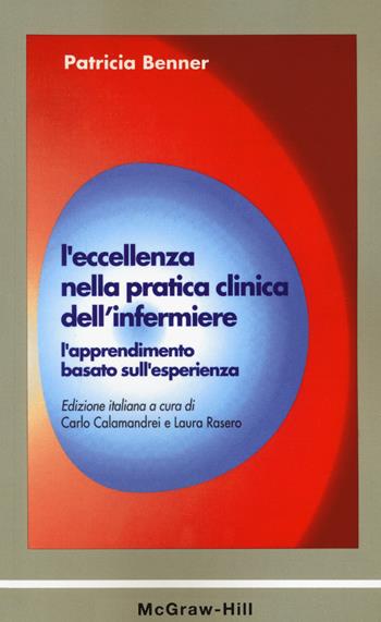 L'eccellenza nella pratica clinica dell'infermiere. L'apprendimento basato sull'esperienza - Patricia Benner - Libro McGraw-Hill Education 2003, Infermieristica | Libraccio.it