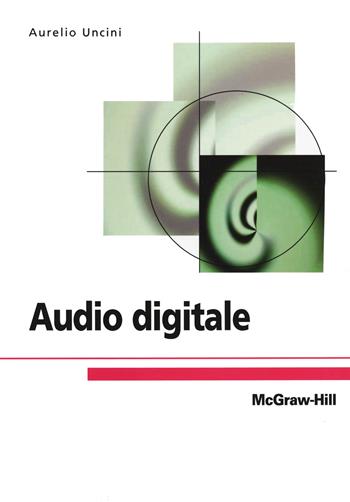 Audio digitale - Aurelio Uncini - Libro McGraw-Hill Education 2006, Scienze | Libraccio.it