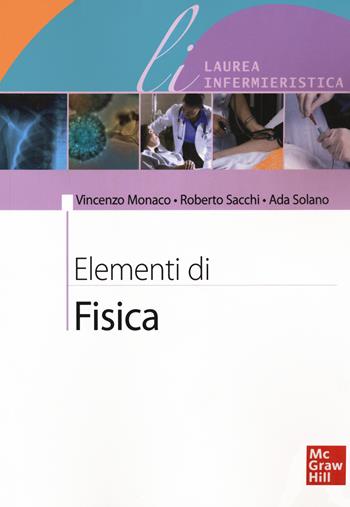Elementi di fisica - Vincenzo Monaco, Roberto Sacchi, Ada Solano - Libro McGraw-Hill Education 2007, Infermieristica | Libraccio.it
