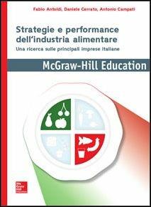 Strategie e performance dell'industria alimentare - Fabio Antoldi, Daniele Cerrato, Antonio Campati - Libro McGraw-Hill Education 2016, Economia e discipline aziendali | Libraccio.it