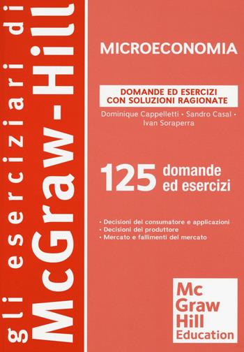 Microeconomia. Domande ed esercizi con soluzioni ragionate - Dominique Cappelletti, Sandro Casal, Ivan Soraperra - Libro McGraw-Hill Education 2016, Eserciziari | Libraccio.it