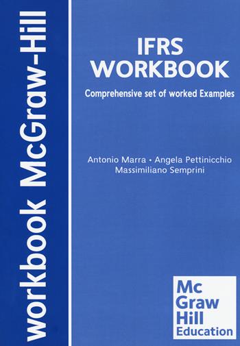 International financial reporting standards. Comprehensive set of worked examples - Antonio Marra, Angela Kate Pettinicchio, Massimiliano Semprini - Libro McGraw-Hill Education 2017, Workbooks | Libraccio.it