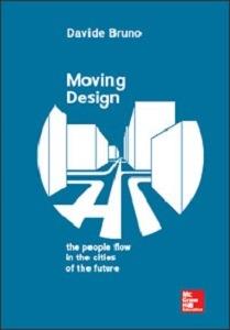 Moving design. The people flow in the cities of the future - Davide Bruno - Libro McGraw-Hill Education 2017, Ingegneria | Libraccio.it