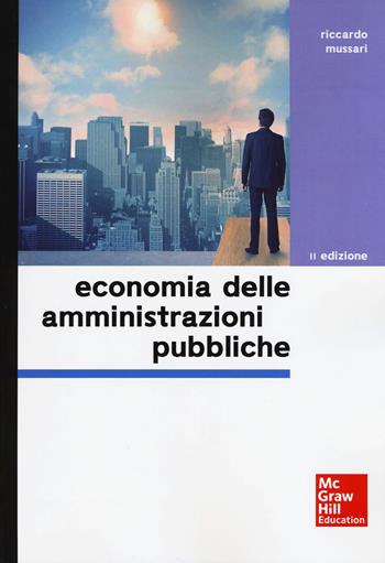Economia delle amministrazioni pubbliche - Riccardo Mussari - Libro McGraw-Hill Education 2017, Economia e discipline aziendali | Libraccio.it