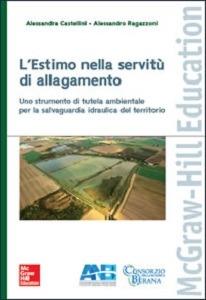 L'estimo nella servitù di allagamento - Alessandra Castellini, Alessandro Ragazzoni - Libro McGraw-Hill Education 2017, Ingegneria | Libraccio.it