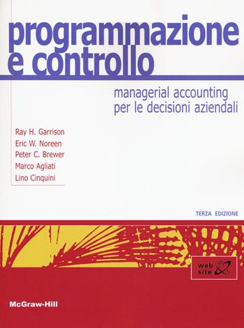 Programmazione e controllo. Managerial accounting per le decisioni aziendali. Con Connect - Ray H. Garrison, Eric W. Noreen, Peter C. Brewer - Libro McGraw-Hill Education 2017, Economia e discipline aziendali | Libraccio.it