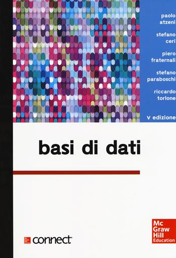 Basi di dati. Con Connect - Paolo Atzeni, Stefano Ceri, Piero Fraternali - Libro McGraw-Hill Education 2018, Collana di istruzione scientifica | Libraccio.it