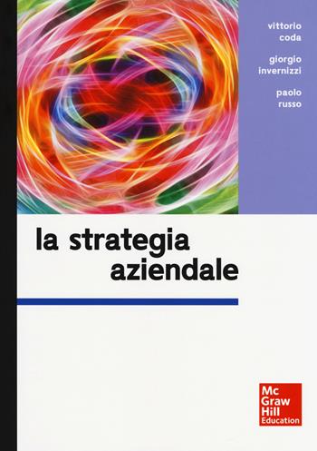 La strategia aziendale - Vittorio Coda, Giorgio Invernizzi, Paolo Russo - Libro McGraw-Hill Education 2017, Economia e discipline aziendali | Libraccio.it