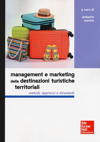 Management e marketing delle destinazioni turistiche territoriali. Metodi, approcci e strumenti  - Libro McGraw-Hill Education 2017, Economia e discipline aziendali | Libraccio.it