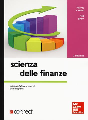 Scienza delle finanze. Con Connect - Harvey S. Rosen, Ted Gayer - Libro McGraw-Hill Education 2018, Economia e discipline aziendali | Libraccio.it