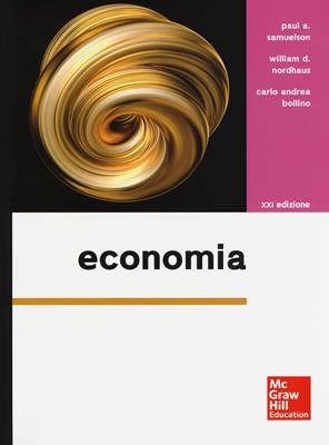 Economia - Paul A. Samuelson, William D. Nordhaus, Carlo A. Bollino - Libro McGraw-Hill Education 2019, Economia e discipline aziendali | Libraccio.it