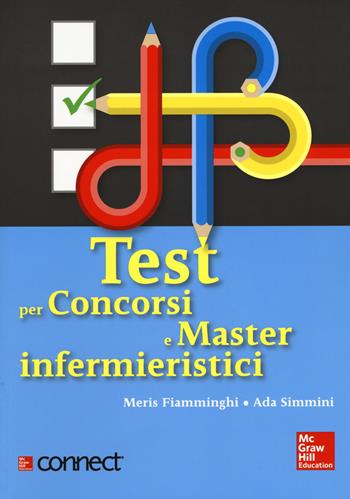 Test per concorsi e master infermieristici. Con Connect - Meris Fiamminghi, Ada Simmini - Libro McGraw-Hill Education 2018, Infermieristica | Libraccio.it