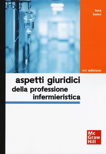 Aspetti giuridici della professione infermieristica - Luca Benci - Libro McGraw-Hill Education 2019, Infermieristica | Libraccio.it