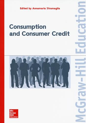 Consumption and consumer credit - Annamaria Stramaglia - Libro McGraw-Hill Education 2018, Economia e discipline aziendali | Libraccio.it