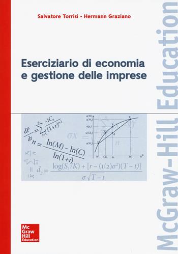 Eserciziario di economia e gestione delle imprese - Salvatore Torrisi, Hermann Graziano - Libro McGraw-Hill Education 2019, Economia e discipline aziendali | Libraccio.it