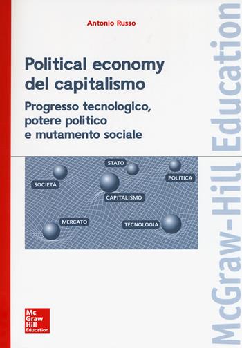 Political economy del capitalismo. Progresso tecnologico, potere politico e mutamento sociale - Antonio Russo - Libro McGraw-Hill Education 2019 | Libraccio.it