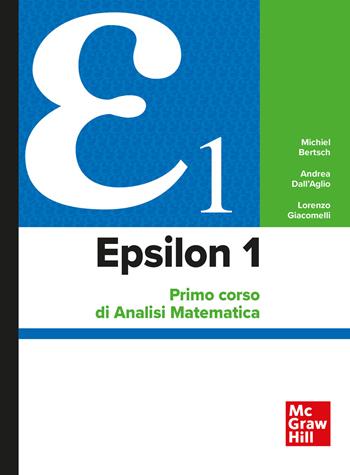 Epsilon 1. Primo corso di analisi matematica - Michiel Bertsch, Andrea Dall'Aglio, Lorenzo Giacomelli - Libro McGraw-Hill Education 2021, Scienze | Libraccio.it