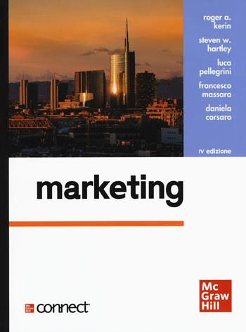 Marketing. Con Connect - Roger A. Kerin, Steven W. Hartley, Luca Pellegrini - Libro McGraw-Hill Education 2020, Collana di istruzione scientifica. Serie di discipline aziendali | Libraccio.it