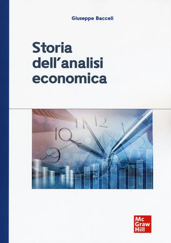 Storia dell'analisi economica - Giuseppe Bacceli - Libro McGraw-Hill Education 2019, Economia e discipline aziendali | Libraccio.it