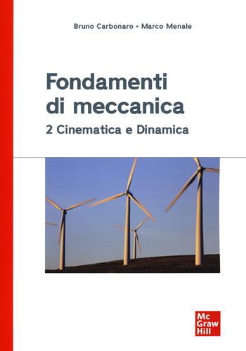 Fondamenti di meccanica 2. Cinematica e dinamica - Bruno Carbonaro, Marco Menale - Libro McGraw-Hill Education 2020, Ingegneria | Libraccio.it