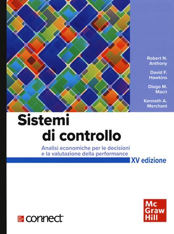 Sistemi di controllo. Analisi economiche per le decisioni aziendali+connect. Con aggiornamento online. Con e-book - Robert N. Anthony, Denis F. Hawkins, Diego M. Macrì - Libro McGraw-Hill Education 2021, Economia e discipline aziendali | Libraccio.it