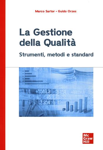 La gestione della qualità. Strumenti, metodi e standard - Marco Sartor, Guido Orzes - Libro McGraw-Hill Education 2020, Economia e discipline aziendali | Libraccio.it