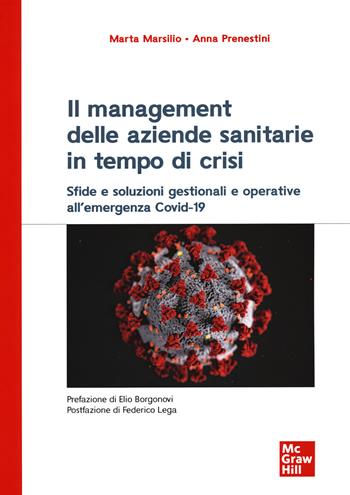 Il management delle aziende sanitarie in tempo di crisi. Sfide e soluzioni gestionali e operative all'emergenza Covid-19 - Marta Marsilio, Anna Prenestini - Libro McGraw-Hill Education 2020, Economia e discipline aziendali | Libraccio.it