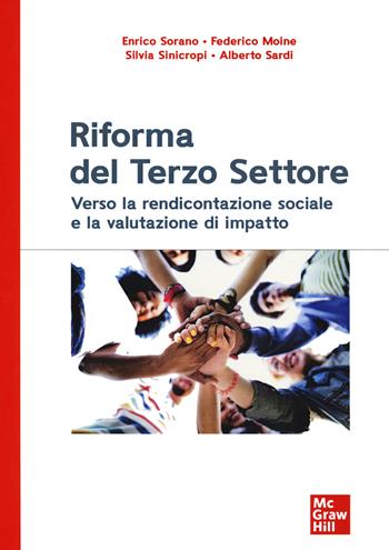 Riforma del terzo settore. Verso la rendicontazione sociale e la valutazione di impatto - Enrico Sorano, Federico Moine, Silvia Sinicropi - Libro McGraw-Hill Education 2020, Economia e discipline aziendali | Libraccio.it