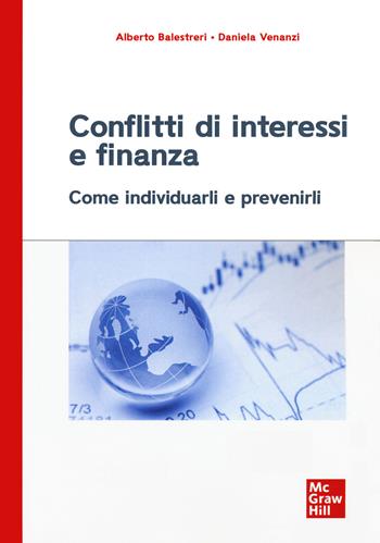 Conflitti di interessi e finanza. Come individuarli e prevenirli - Alberto Balestreri, Daniela Venanzi - Libro McGraw-Hill Education 2021, Economia e discipline aziendali | Libraccio.it