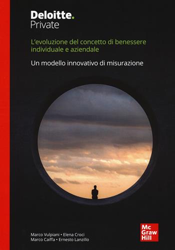 L'evoluzione del concetto di benessere individuale e aziendale. Un modello innovativo di misurazione - Vulpiani, Elena Croci, Marco Caiffa - Libro McGraw-Hill Education 2021, Scienze | Libraccio.it