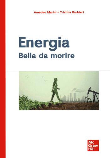 Energia. Bella da morire - Amedeo Marini, Cristina Barbieri - Libro McGraw-Hill Education 2021, Ingegneria | Libraccio.it