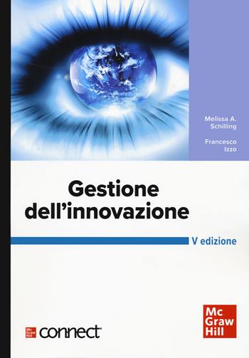 Gestione dell'innovazione. Con connect - Melissa A. Schilling, Francesco Izzo - Libro McGraw-Hill Education 2022, Scienze | Libraccio.it