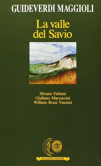 La valle del Savio - Silvano Fabiani, Giuliano Marcuccini, William Rossi Vannini - Libro Maggioli Editore 1991, Guide verdi | Libraccio.it