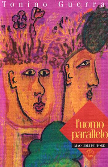 L' uomo parallelo - Tonino Guerra - Libro Maggioli Editore 1997 | Libraccio.it