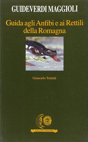 Guida agli anfibi e ai rettili della Romagna - Giancarlo Tedaldi - Libro Maggioli Editore 1998, Guide verdi | Libraccio.it