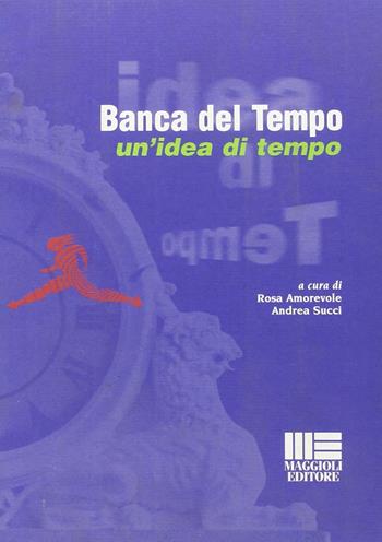 Banca del tempo. Un'idea di tempo  - Libro Maggioli Editore 1998 | Libraccio.it