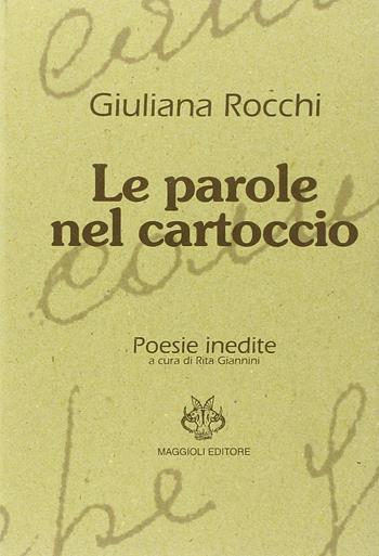 Le parole nel cartoccio. Poesie inedite - Giuliana Rocchi - Libro Maggioli Editore 1998 | Libraccio.it