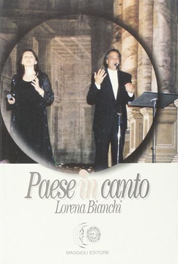 Paese in canto - Lorena Bianchi - Libro Maggioli Editore 1999 | Libraccio.it
